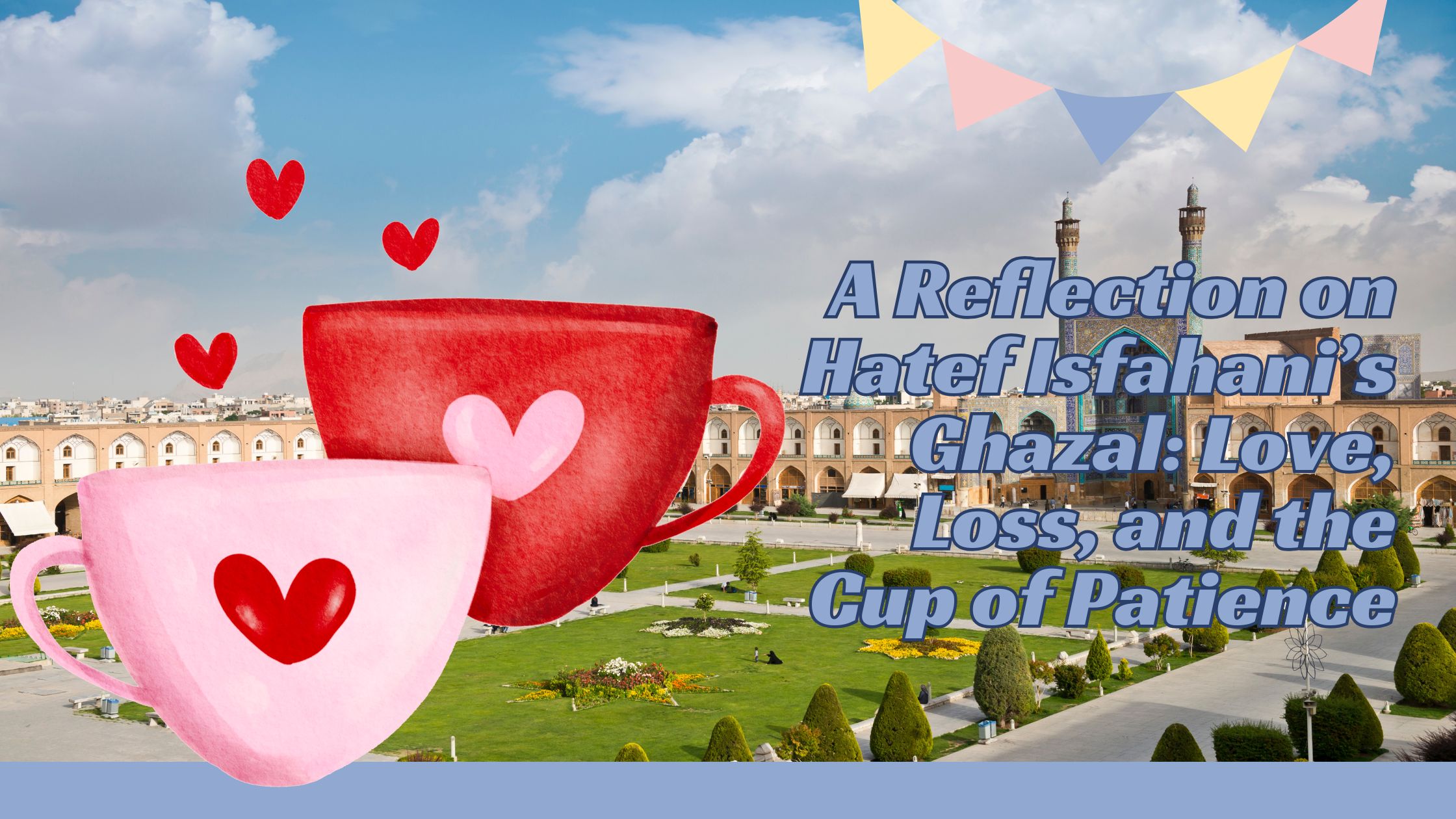 A Reflection on Hatef Isfahani’s Ghazal: Love, Loss, and the Cup of Patience
