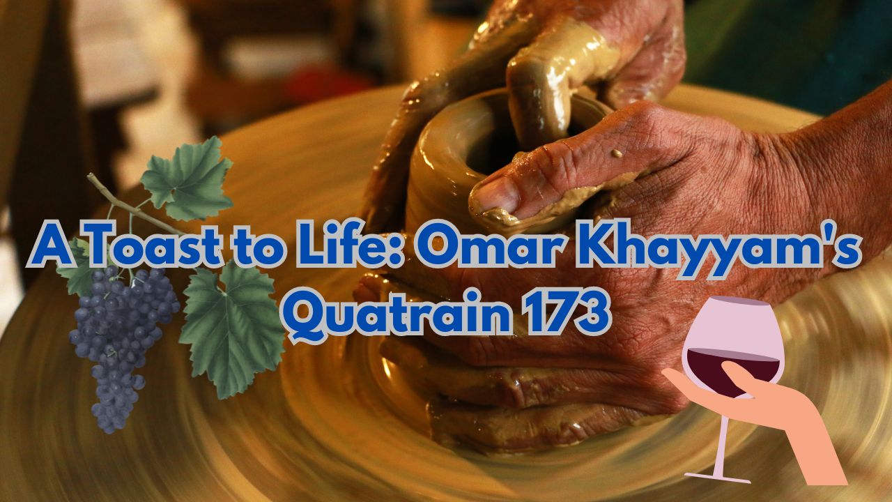 A Toast to Life: Omar Khayyam's Quatrain 173