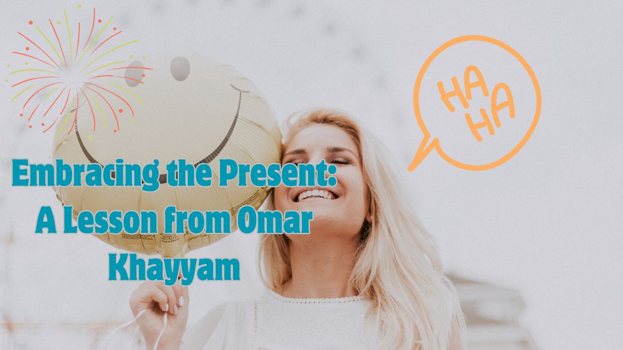 Embracing the Present: A Lesson from Omar Khayyam