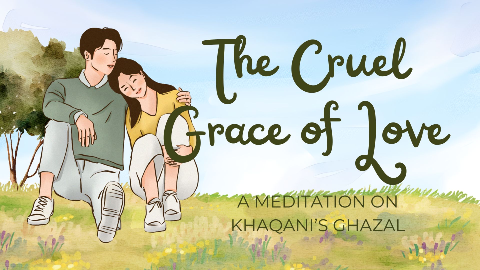 The Cruel Grace of Love: A Meditation on Khaqani’s Ghazal