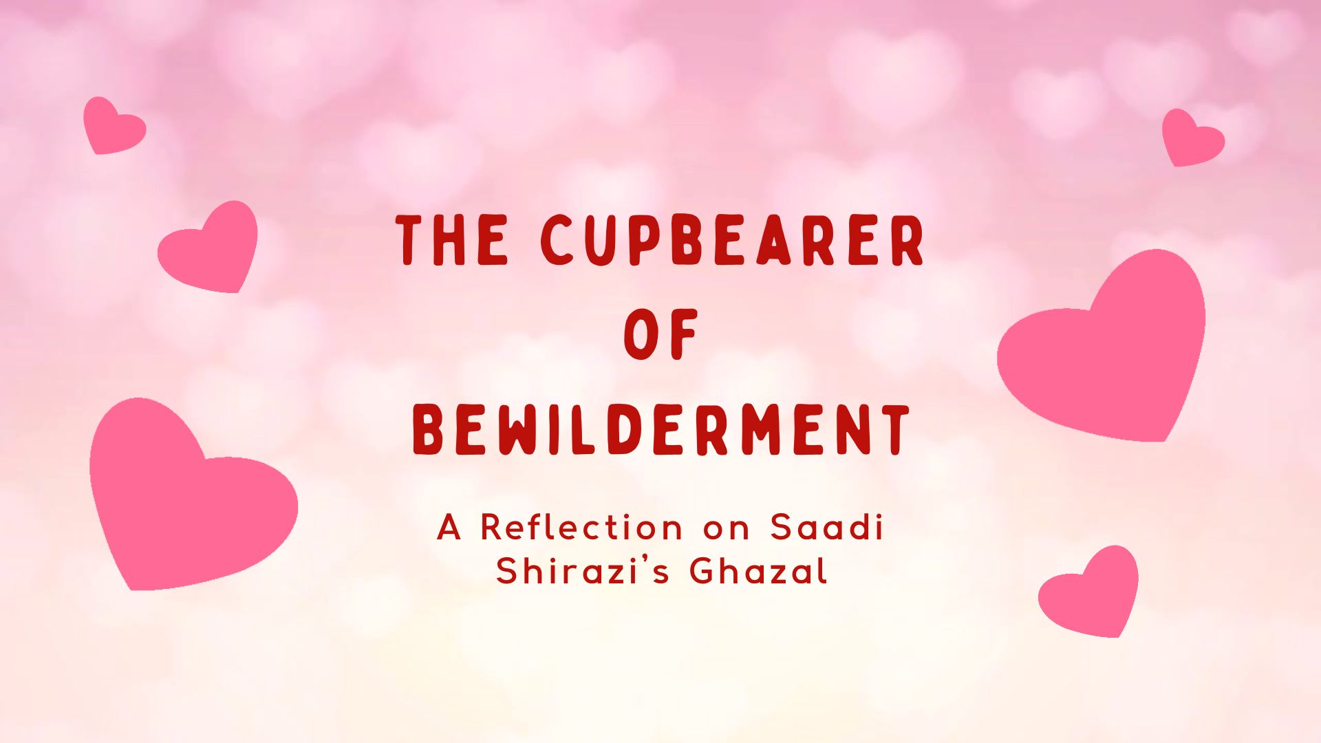 The Cupbearer of Bewilderment: A Reflection on Saadi Shirazi’s Ghazal